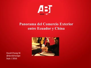 Click to add subtitle
Panorama del Comercio Exterior
entre Ecuador y China
David	Chang	W.
@davidchangw
Sept	/	2016
 