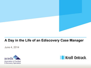 A Day in the Life of an Ediscovery Case Manager
June 4, 2014
 