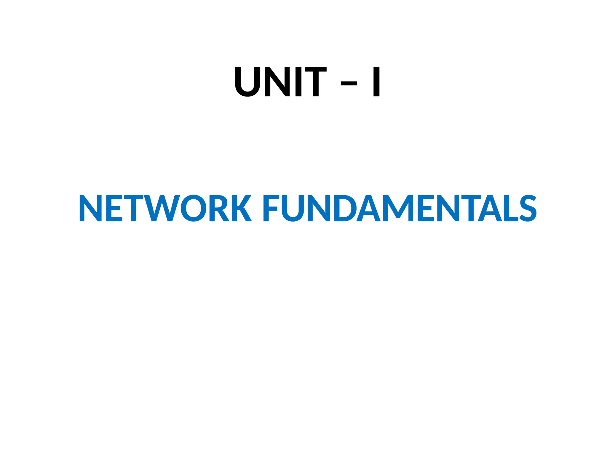 UNIT – I
NETWORK FUNDAMENTALS
 