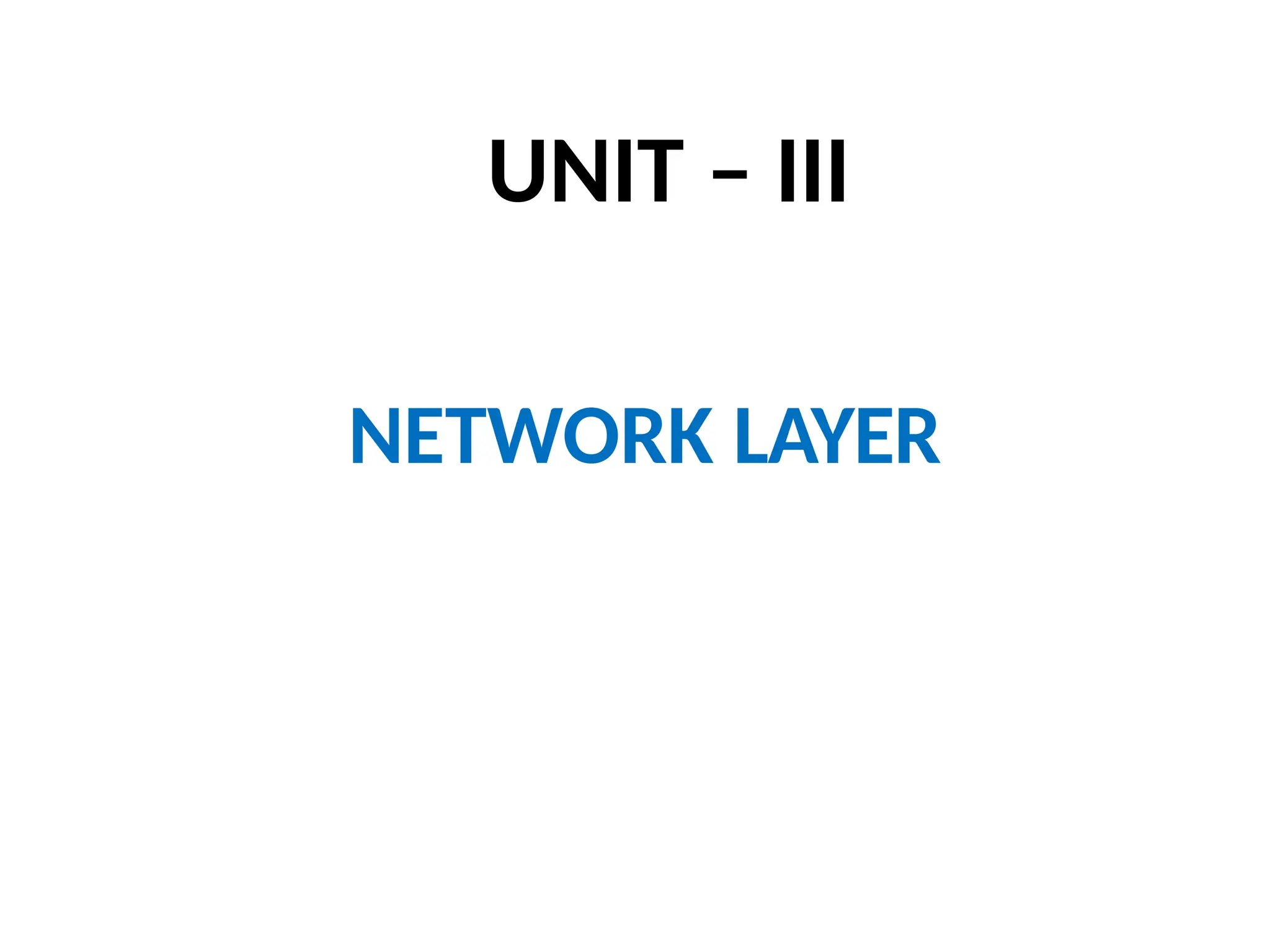UNIT – III
NETWORK LAYER
 