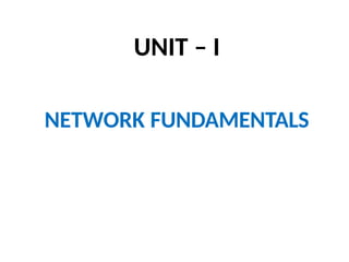 UNIT – I
NETWORK FUNDAMENTALS
 
