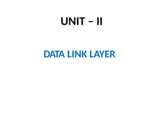 UNIT – II
DATA LINK LAYER
 