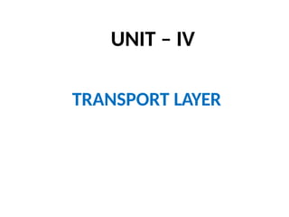 UNIT – IV
TRANSPORT LAYER
 