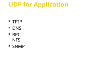 UDP for Application
 TFTP
 DNS
 RPC,
NFS
 SNMP
 