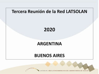 Tercera Reunión de la Red LATSOLAN
2020
ARGENTINA
BUENOS AIRES
 