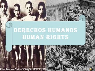 DERECHOS HUMANOS HUMAN RIGHTS Pilar Bustos C.-Ana Vásquez B. 4º F 2009 