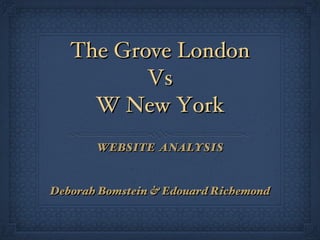The Grove London Vs W New York ,[object Object],[object Object]