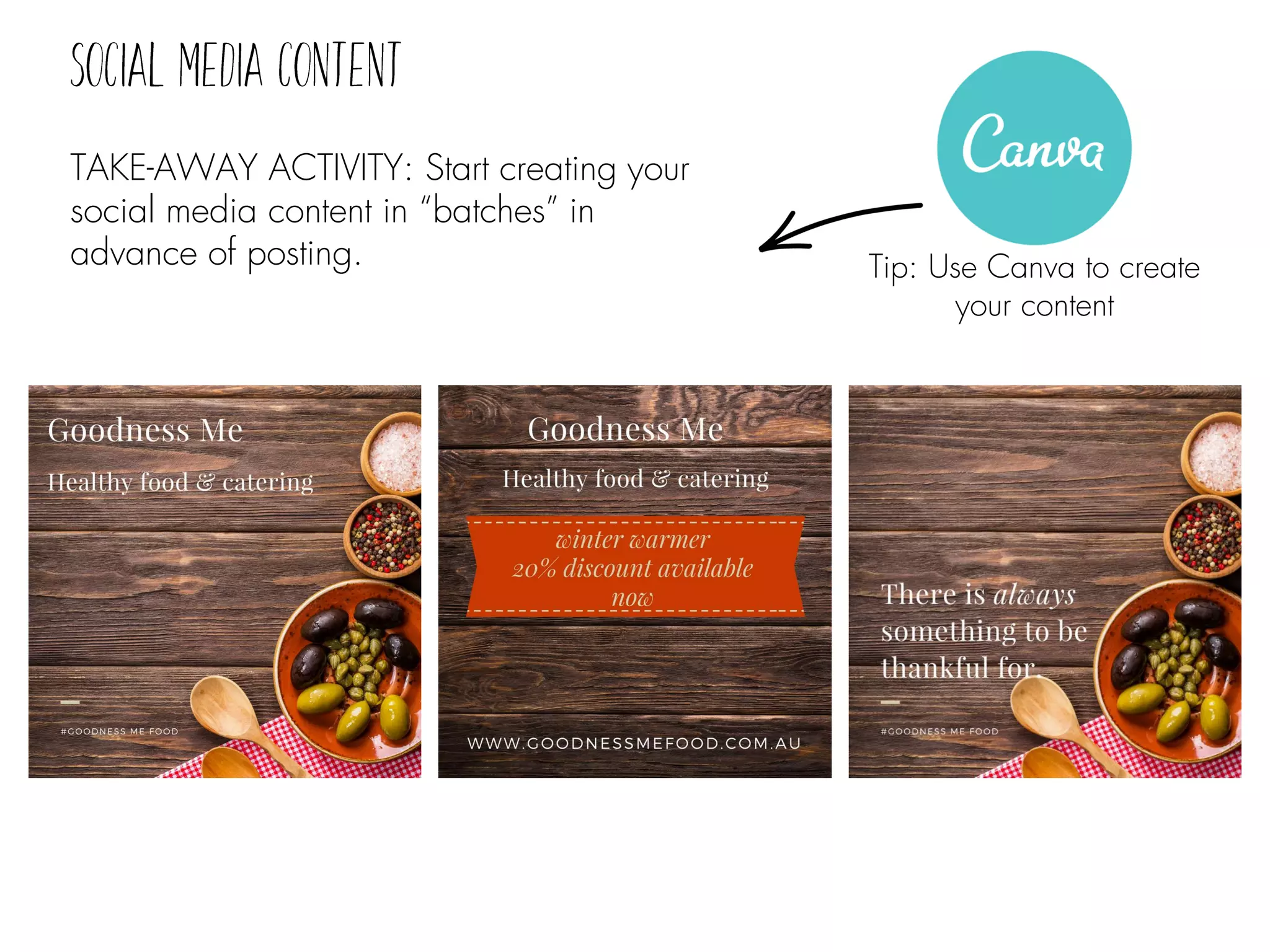 TAKE-AWAY ACTIVITY: Start creating your
social media content in “batches” in
advance of posting. Tip: Use Canva to create
your content
 