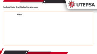 Caculo del factor de utilidad del transformador
Datos:
 