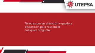 Gracias por su atención y quedo a
disposición para responder
cualquier pregunta.
 