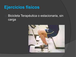 Ejercicios físicos
Bicicleta Terapéutica o estacionaria, sin
carga
 