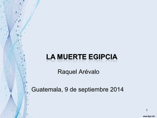 Raquel Arévalo 
Guatemala, 9 de septiembre 2014 
1 
 