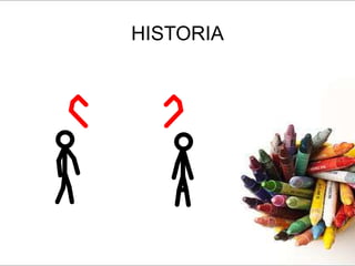 HISTORIA
 