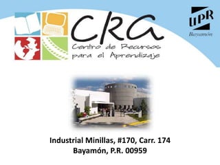 Industrial Minillas, #170, Carr. 174
      Bayamón, P.R. 00959
 