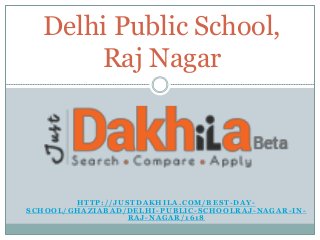 H T T P : / / J U S T D A K H I L A . C O M / B E S T - D A Y -
S C H O O L / G H A Z I A B A D / D E L H I - P U B L I C - S C H O O L R A J - N A G A R - I N -
R A J - N A G A R / 1 6 1 8
Delhi Public School,
Raj Nagar
 