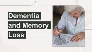 Dementia
and Memory
Loss
 