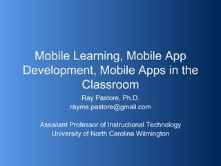 Mobile Learning, Mobile App Development, Mobile Apps in the Classroom ,[object Object],[object Object],[object Object],[object Object]
