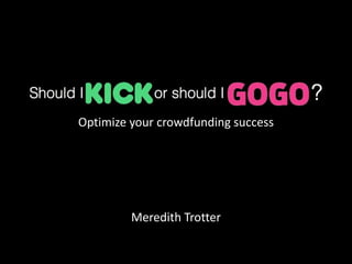 Optimize your crowdfunding success
Meredith Trotter
 