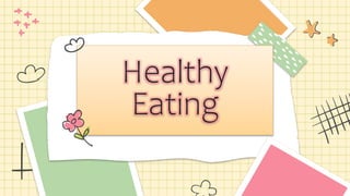 Healthy
Eating
 