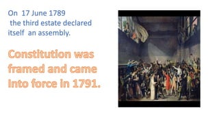 On 17 June 1789
the third estate declared
itself an assembly.
 