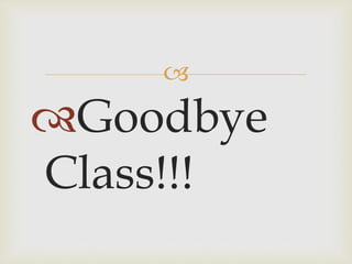 
Goodbye
Class!!!
 