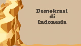 Demokrasi
di
Indonesia
 