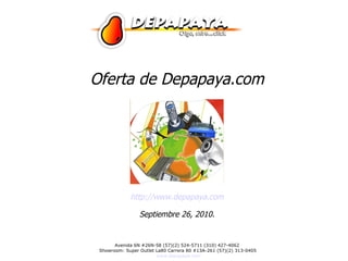 Oferta de Depapaya.com http://www.depapaya.com Septiembre 26, 2010. 