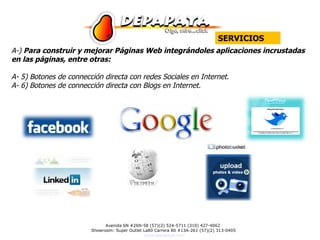 A-)  Para construir y mejorar Páginas Web integrándoles aplicaciones incrustadas en las páginas, entre otras: A- 5 ) Botones de connección directa con redes Sociales en Internet. A- 6 ) Botones de connección directa con Blogs en Internet. SERVICIOS 