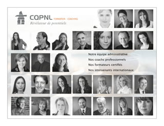 Notre équipe administrative
Nos coachs professionnels
Nos formateurs certiﬁés
Nos intervenants internationaux
 