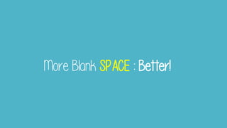 More Blank SPACE : Better!
 
