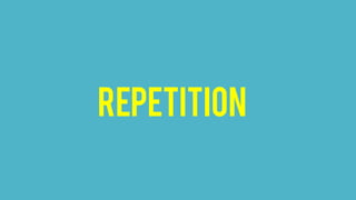 repetition
 