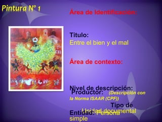 Área de Identificación:  Titulo:  Entre el bien y el mal   Nivel de descripción:  Unidad documental simple    Área de contexto:  Productor:   (Descripción con la Norma ISAAR (CPF))  Tipo de Entidad:  Persona  Forma autorizada del nombre:  Valdés, Heriberto   Lugar:  Panamá  