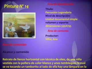 Área de contenido:  Alcance y contenido  Retrato de lienzo horizontal con técnica de oleo, de una niña  vestida con la pollera de color blanco y unos tembleques la cual se ve tocando un tamborito al lado de ella hay una lámpara en la que  sale flores al ritmo de la percusión del tambor. 
