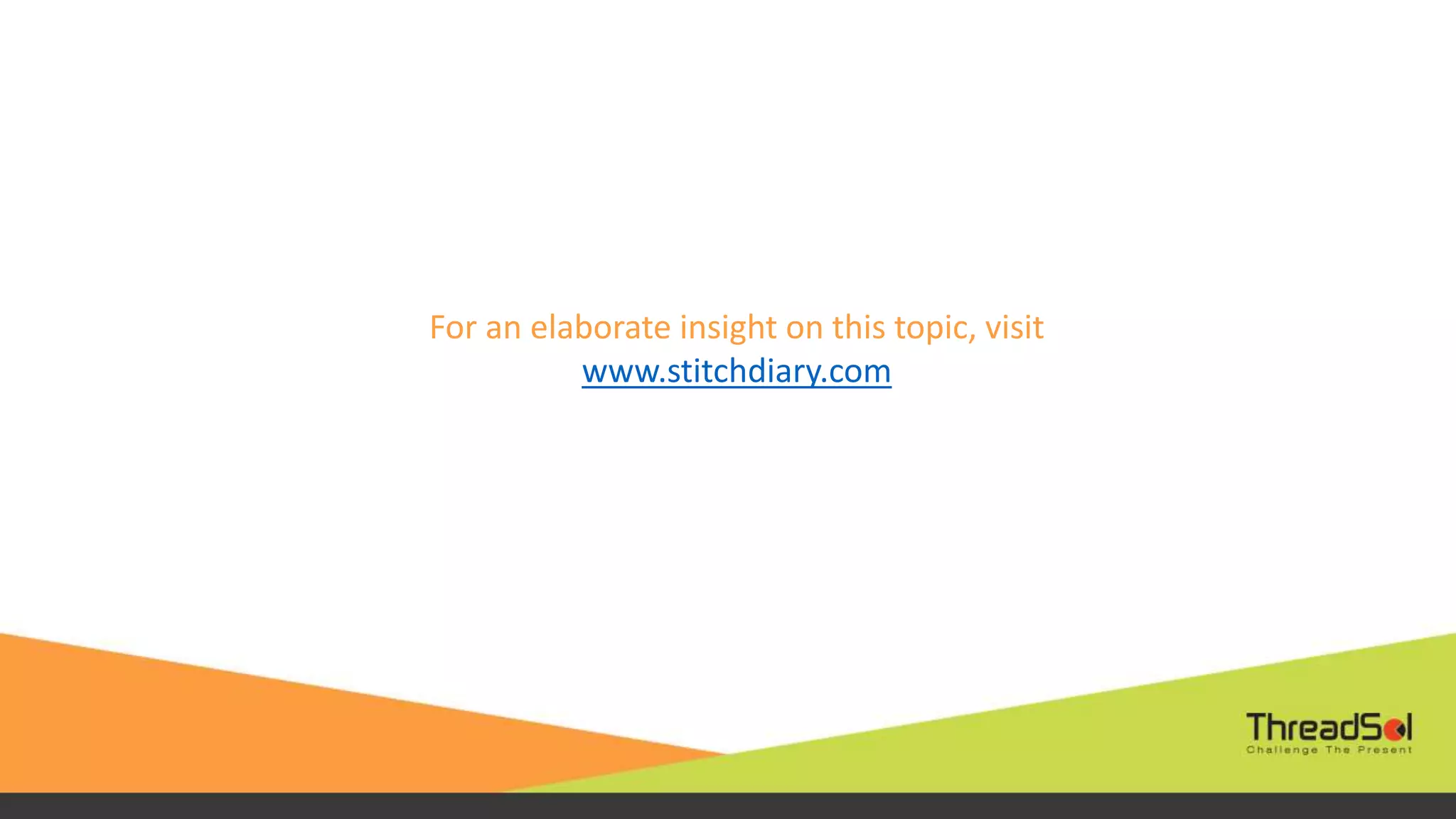 For an elaborate insight on this topic, visit
www.stitchdiary.com
 