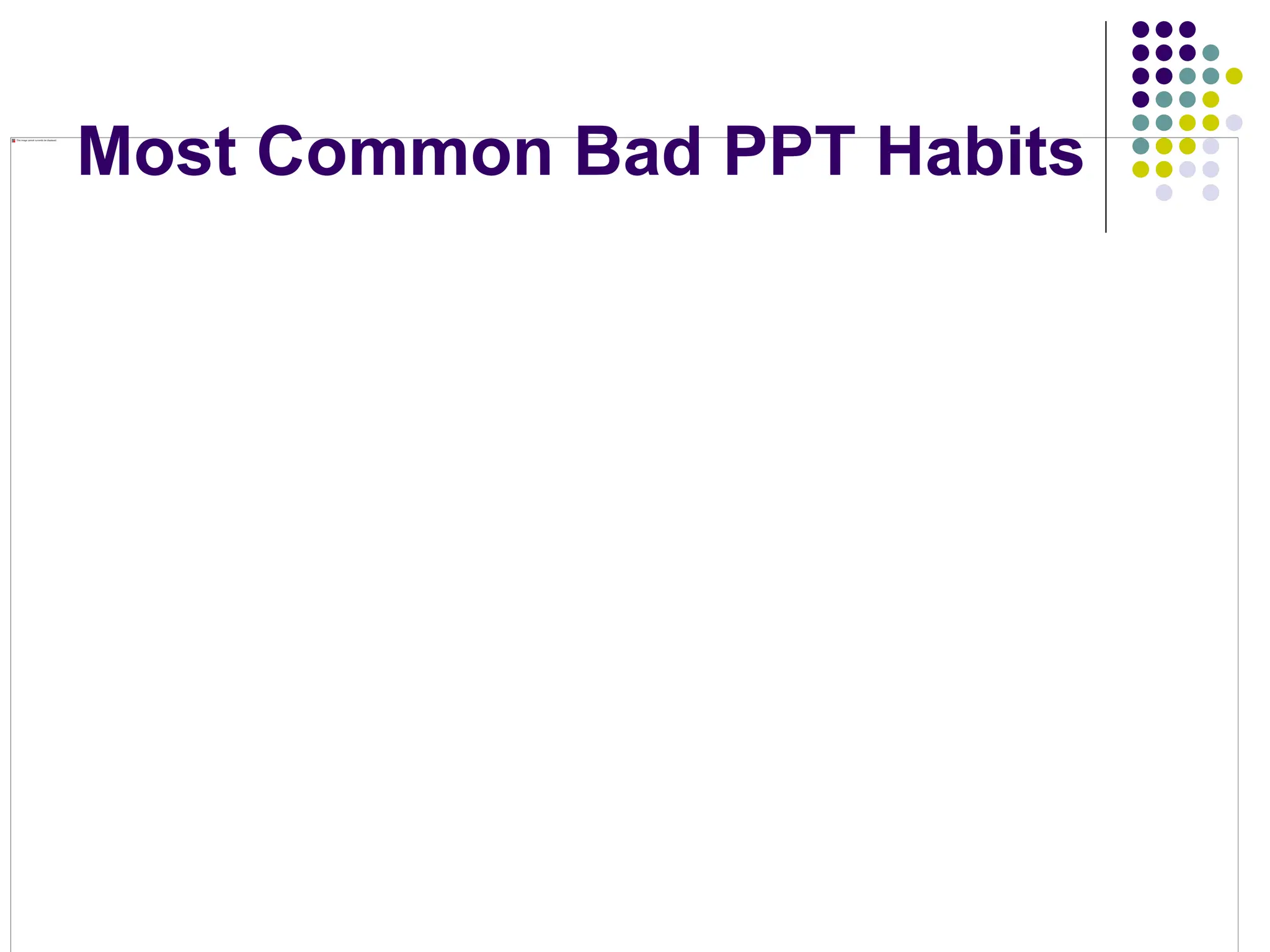 Most Common Bad PPT Habits
 