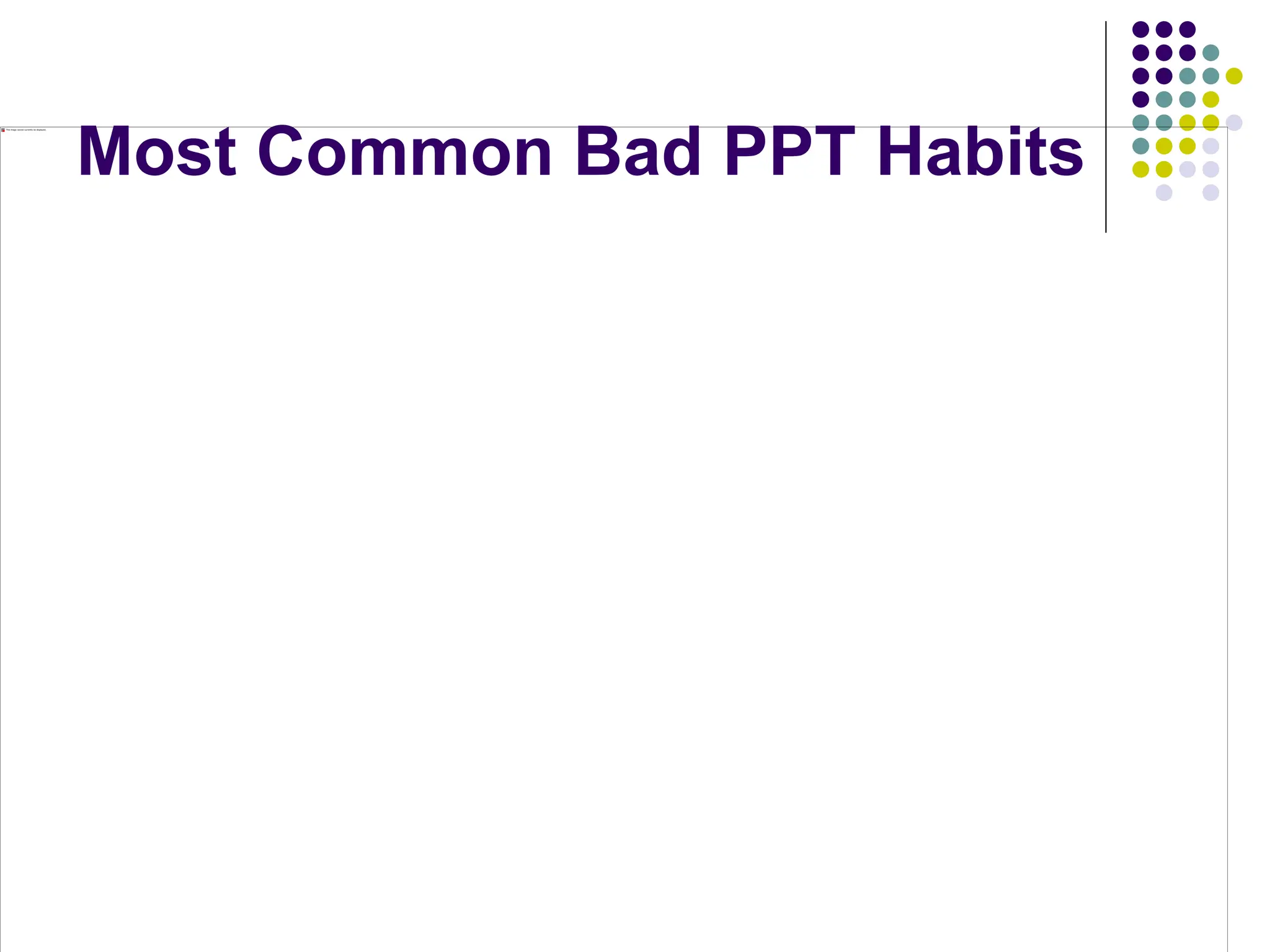 Most Common Bad PPT Habits
 