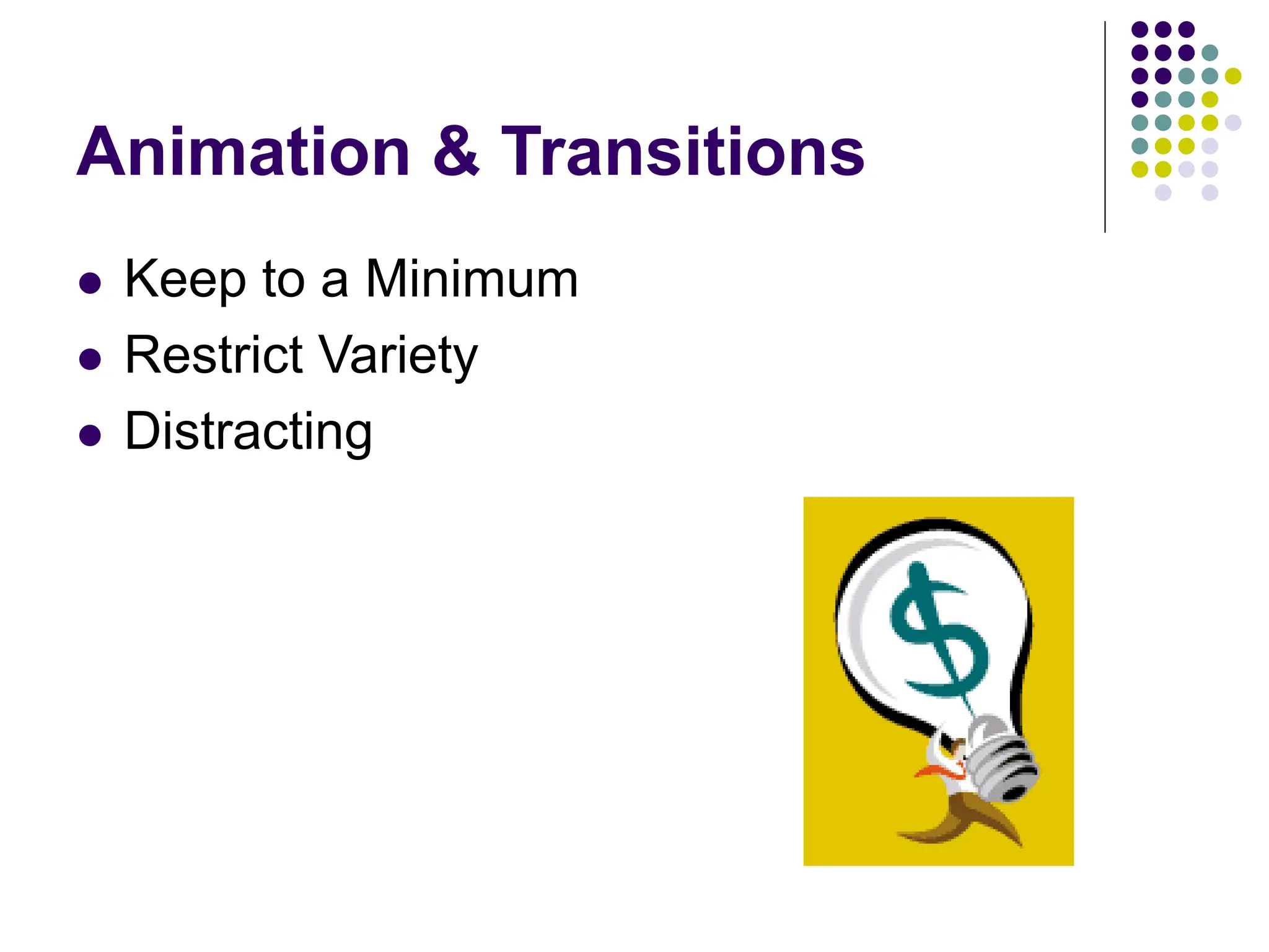 Animation & Transitions
 Keep to a Minimum
 Restrict Variety
 Distracting
 