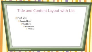  First level
◦ Second level
 Third level
 Fourth level
 Fifth level
Title and Content Layout with List
www.MsWordPowerPointExpert.com
 
