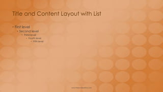 • Click to edit Master text styles
– Second level
• Third level
– Fourth level
• Fifth level
Title and Content Layout with List
www.MsWordPowerPointExpert.com
 