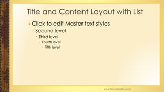  Click to edit Master text styles
◦ Second level
 Third level
 Fourth level
 Fifth level
Title and Content Layout with List
www.MsWordPowerPointExpert.com
 