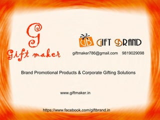 giftmaker786@gmail.com 9819029098
G
Gift maker
Brand Promotional Products & Corporate Gifting Solutions
www.giftmaker.in
https://www.facebook.com/giftbrand.in
 