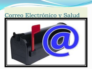 Correo Electrónico y Salud
 