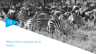 19
WOOP WOOP ASSASSIN DE LA
POLICE...
 