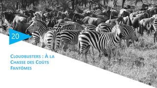 20
CLOUDBUSTERS : À LA
CHASSE DES COÛTS
FANTÔMES
 