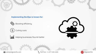 Implementing DevOps is known for:
Boosting efficiency
Cutting costs
Helping businesses flourish better
 