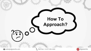 How To
Approach?
 