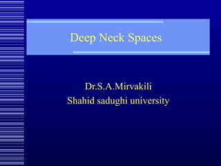 Deep Neck Spaces
Dr.S.A.Mirvakili
Shahid sadughi university
 