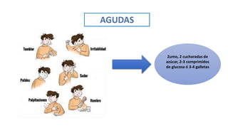 Zumo, 2 cucharadas de
azúcar, 2-3 comprimidos
de glucosa ó 3-4 galletas