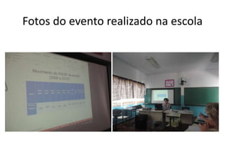 Fotos do evento realizado na escola
 