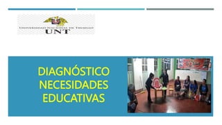 DIAGNÓSTICO
NECESIDADES
EDUCATIVAS
 